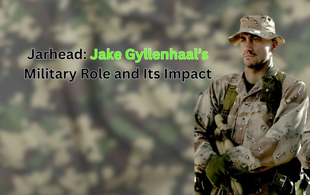 Jarhead: Jake Gyllenhaal’s Military Role and Its Impact| main message of Jarhead and Jarhead a good representation of Marines, What army movie is Jake Gyllenhaal
