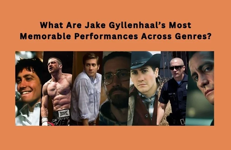 What Are Jake Gyllenhaal’s Most Memorable Performances Across Genres?