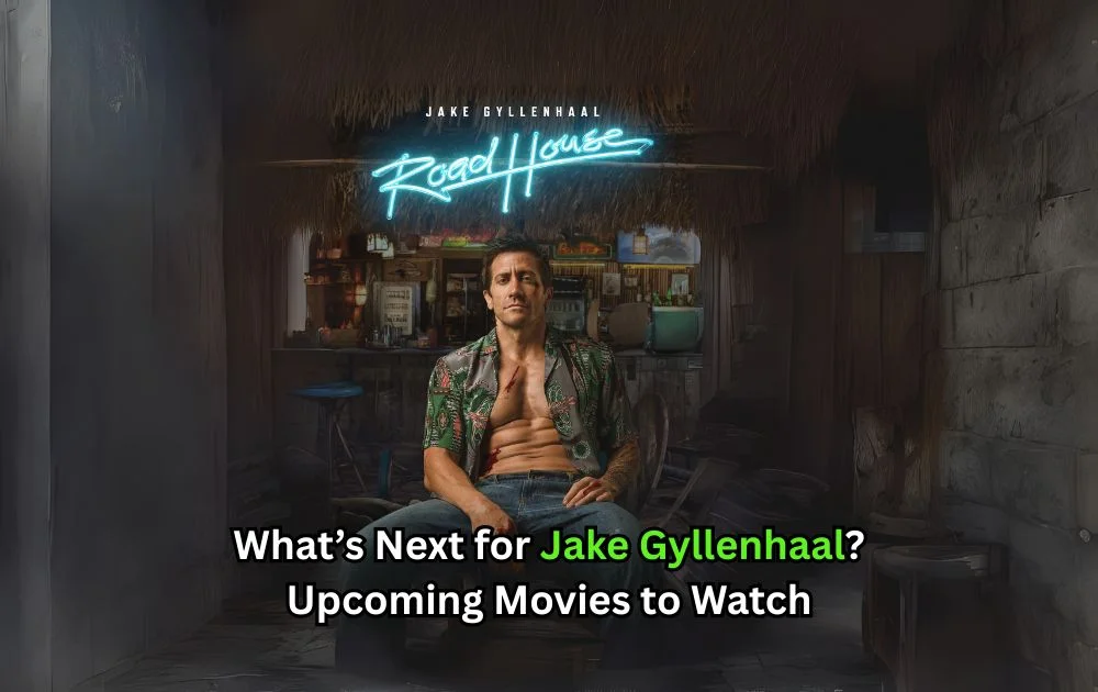 What’s Next for Jake Gyllenhaal Upcoming Movies to Watch