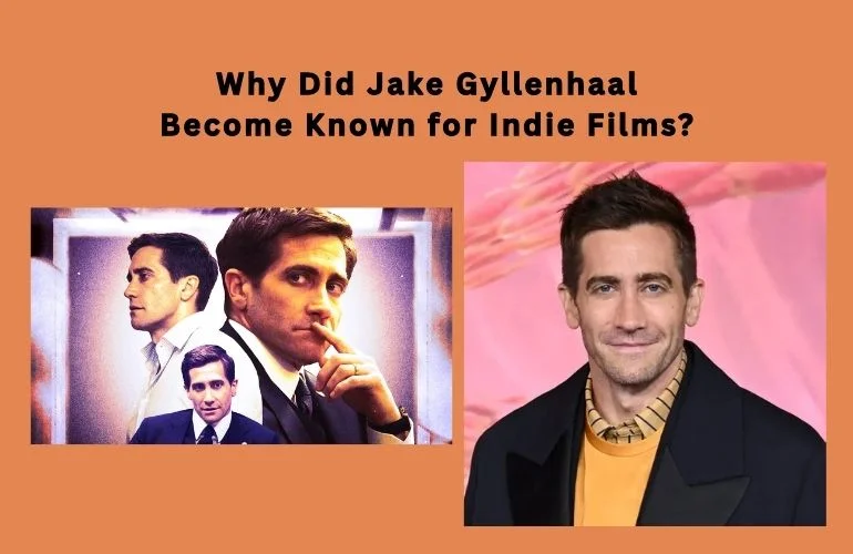 Why Did Jake Gyllenhaal Become Known for Indie Films?