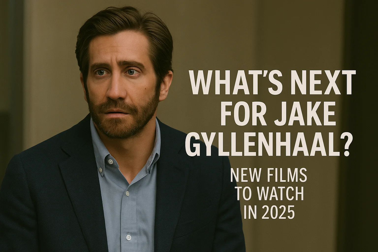 Jake Gyllenhaal in a contemplative pose, representing upcoming movie releases in 2025.