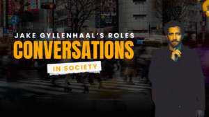 How Jake Gyllenhaal’s Roles Sparked Important Conversations in Society
